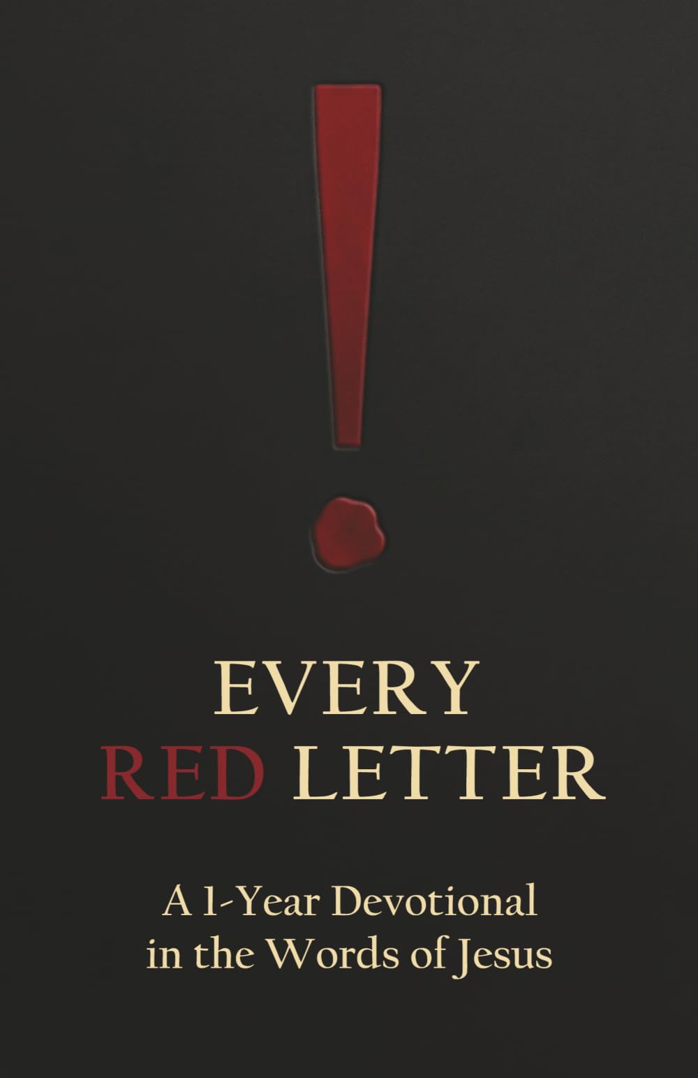 Every Red Letter: A 1-Year Devotional in the Words of Jesus