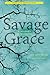 Savage Grace: A Journey in Wildness