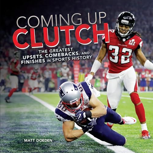 Coming Up Clutch: The Greatest Upsets, Comebacks, and Finishes in
