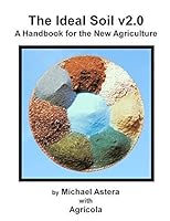 The Ideal Soil v2.0: A Handbook for the New Agriculture 0984487697 Book Cover