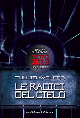 Metro 2033 Universe. Le Radici Del Cielo Metro 2033 Universe. Le Radici Del Cielo