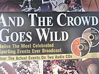 And the Crowd Goes Wild -- Relive the Most Celebrated Events Ever Broadcast B09P5LY8DV Book Cover