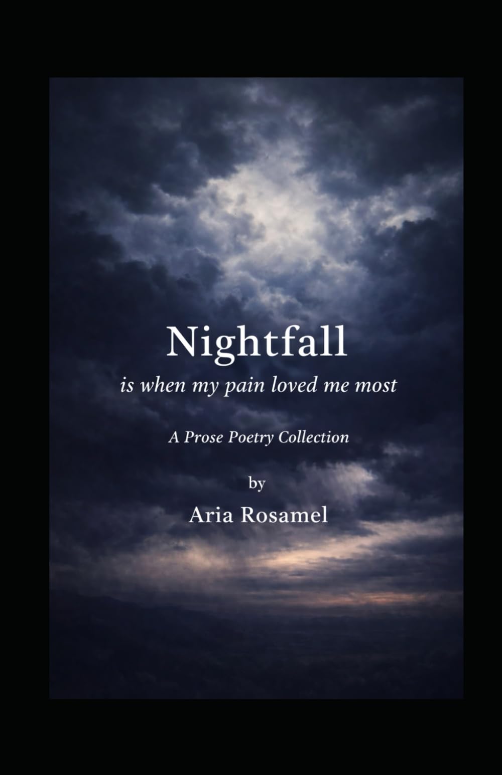Nightfall Is When My Pain Loved Me Most: A Prose Poetry Collection