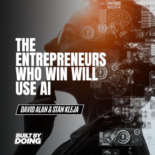 The Entrepreneurs Who Win Will Use AI