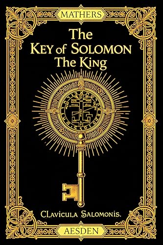 The Key of Solomon the King (Clavicula Salomonis) (Illustrated) (Annotated)