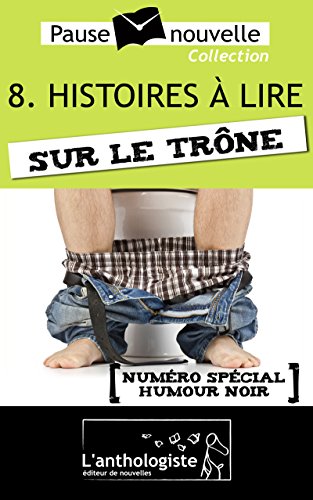 Télécharger Histoires à lire sur le trône - 10 nouvelles, 10 auteurs - Pause-nouvelle t8 livre En ligne