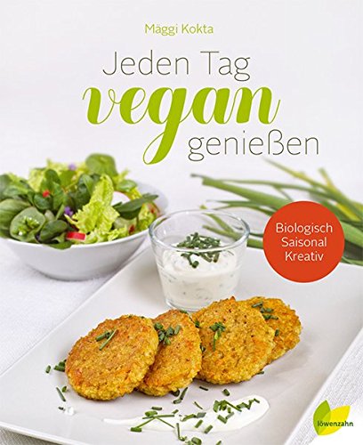 Jeden Tag vegan genießen. Biologisch. Saisonal. Kreativ Jeden Tag vegan genießen. Biologisch. Saisonal. Kreativ