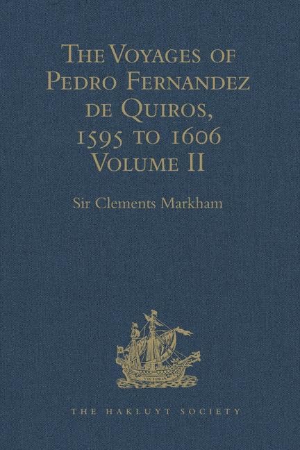 The Voyages of Pedro Fernandez de Quiros, 1595 to 1606: Volume II (Hakluyt Society, Second Series)