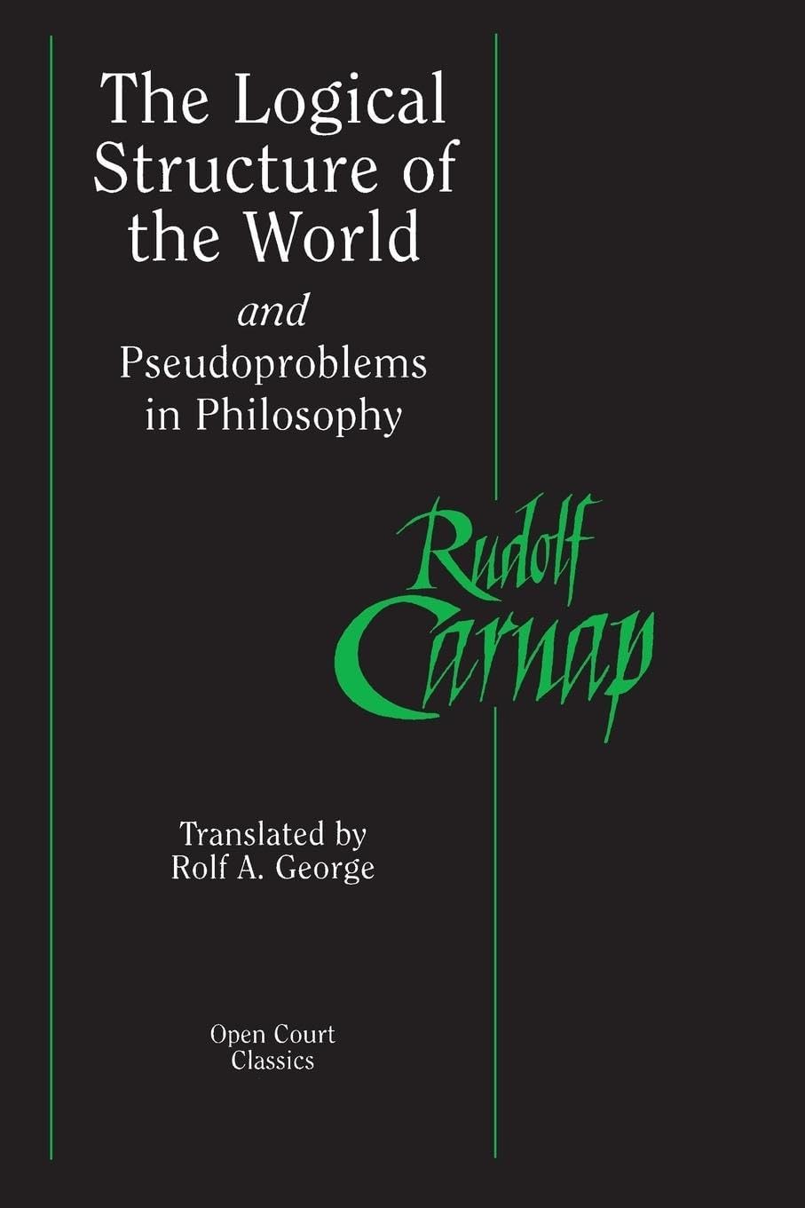 The Logical Structure of the World and Pseudoproblems in Philosophy (Open Court Classics)