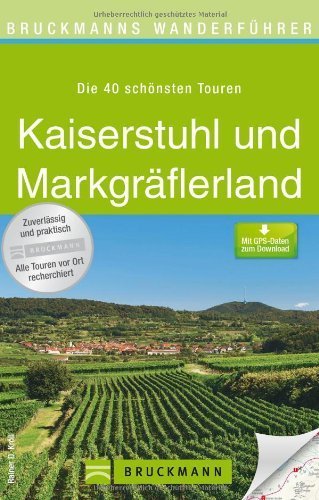 Wanderführer Kaiserstuhl und Markgräflerland. 40 Touren entlang der badischen Weinstraße zwischen Baden-Baden, Freiburg im Breisgau und Weil am Rhein erleben und genießen. Mit GPS-Daten von Rainer Kröll (14. April 2014) Taschenbuch