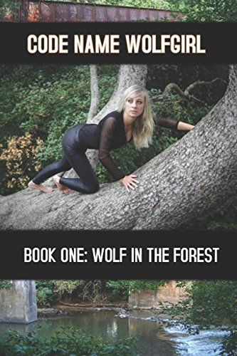 Code Name Wolf Girl, Book One: Wolf In The Forest