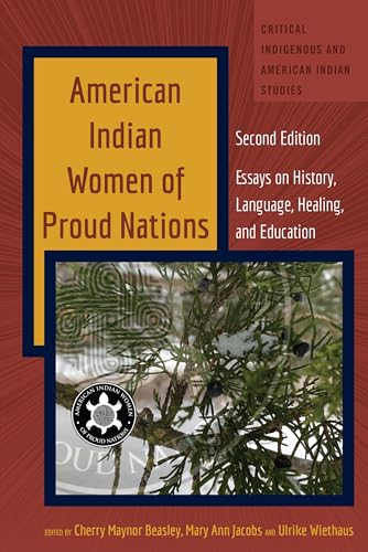 American Indian Women of Proud Nations: Essays on History, Language, Healing, and Education – Second Edition (Critical Indigenous and American Indian Studies)