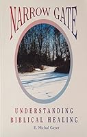 Narrow Gate: Understanding Biblical Healing 0965475913 Book Cover