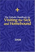 The Catholic Handbook for Visiting the Sick and Homebound 1616710705 Book Cover