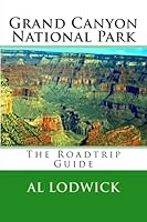 Grand Canyon National Park: The Roadtrip Guide 1519730977 Book Cover