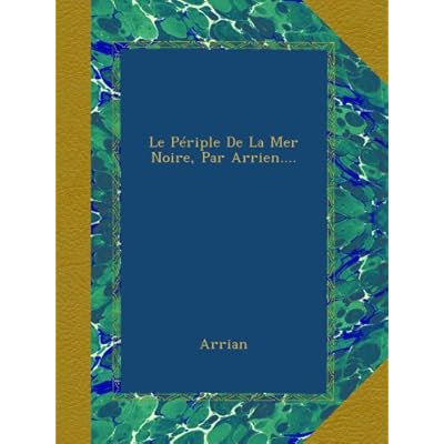 Le P&eacute;riple De La Mer Noire, Par Arrien....