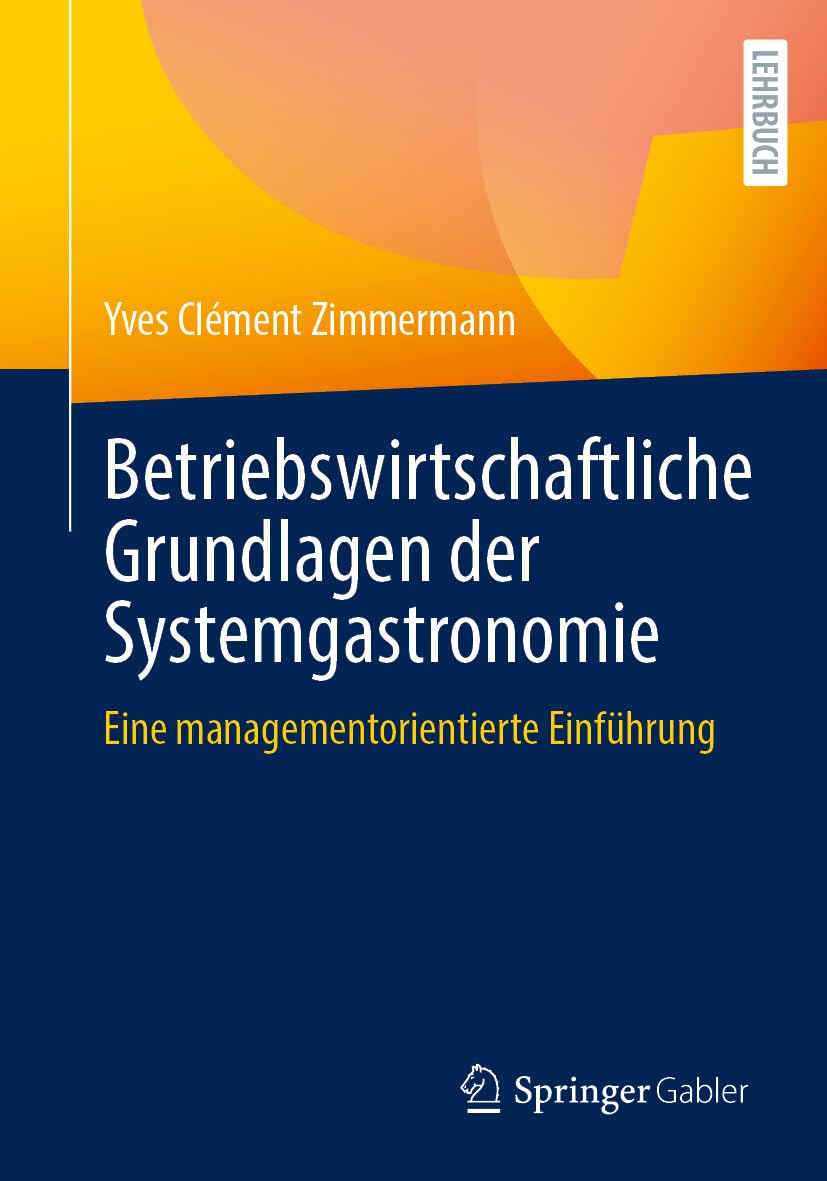 Betriebswirtschaftliche Grundlagen der Systemgastronomie: Eine managementorientierte Einführung
