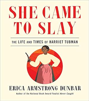 She Came to Slay: The Life and Times of Harriet Tubman