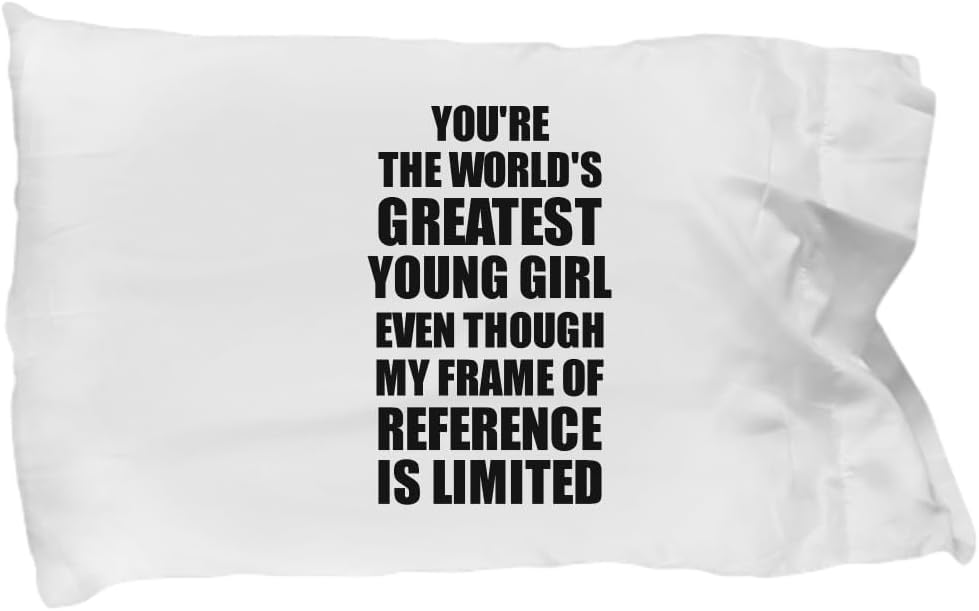 EzGift World's Greatest Young Girl Pillowcase My Frame of Reference is Limited Funny Sarcastic Gift Idea Ironic Pillow Cover Case 20x30