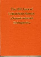 the 1851 issue of united states stamps a sesquicentenniial retrospective 0960354875 Book Cover