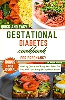 Gestational Diabetes Cookbook for Pregnancy: Healthy Quick and Easy Real Food for You and Your Baby (7 Day Meal Plan) B0CCCSMRPJ Book Cover