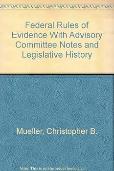 Federal Rules of Evidence With Advisory Committee Notes and Legislative History