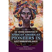 The Second Generation of African American Pioneers in Anthropology