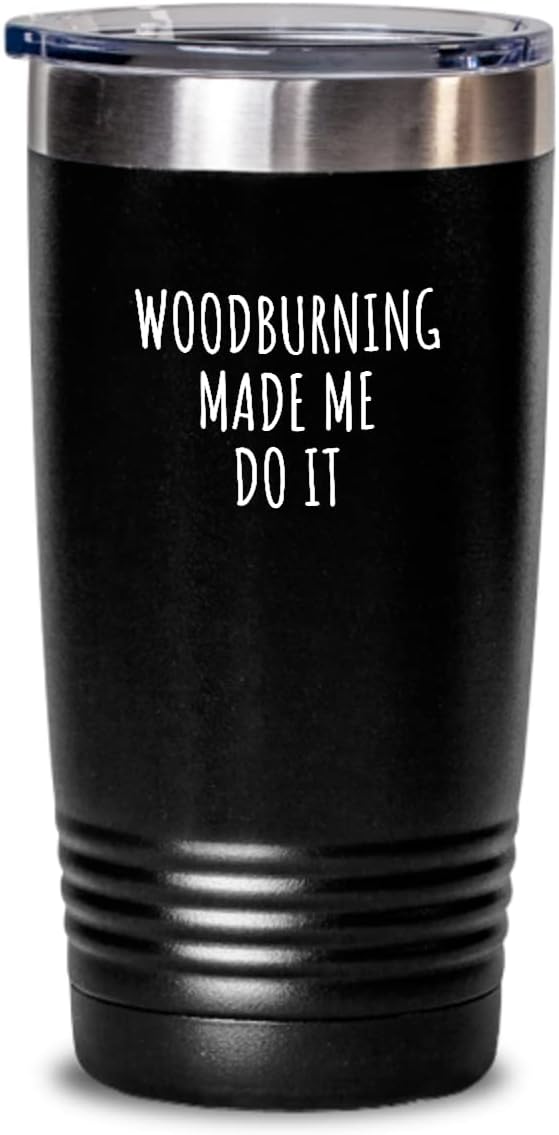 Funny Woodburning Tumbler Made Me Do It Gift Idea For Hobby Lover Present Quote Fan Gag Fanatic Joke Insulated Cup With Lid Black 20 Oz