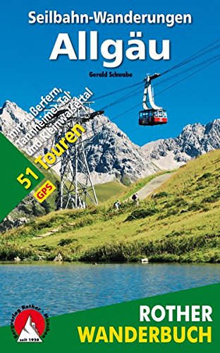 Seilbahn-Wanderungen Allgäu: mit Außerfern, Tannheimer Tal und Kleinwalsertal. 51 Touren. Mit GPS- Seilbahn-Wanderungen Allgäu: mit Außerfern, Tannheimer Tal und Kleinwalsertal. 51 Touren. Mit GPS-