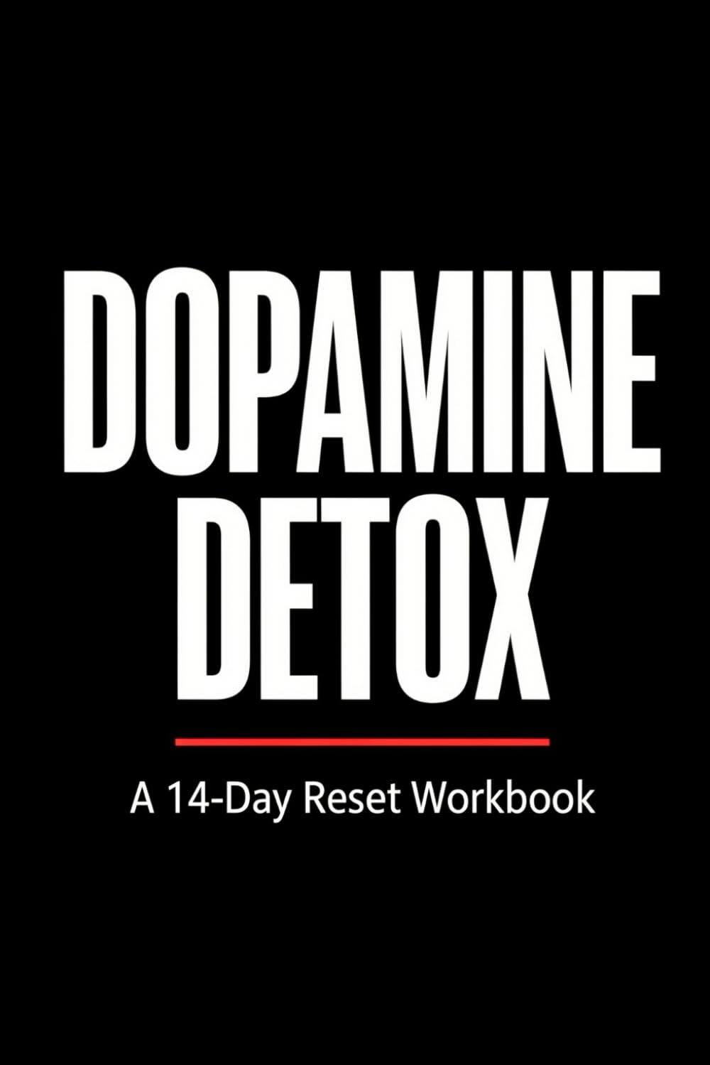 DOPAMINE DETOX: A 14-Day Reset Workbook