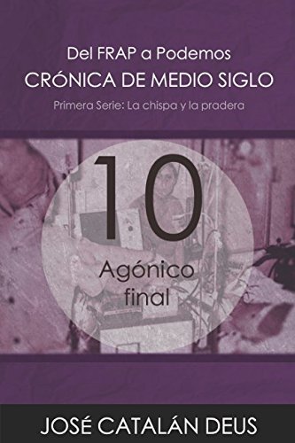 Agónico final (Crónica de medio siglo: del FRAP a Podemos, un viaje por la historia reciente con Ricardo Acero y sus compañeros)