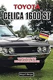  TOYOTA CELICA 1600 ST: WARTUNGS UND RESTAURIERUNGSBUCH (Deutsche Ausgaben)