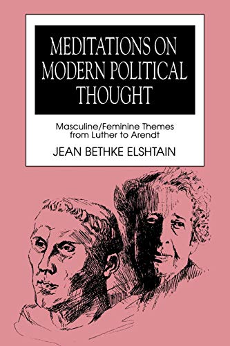 Meditations on Modern Political Thought: Masculine/Feminine Themes from Luther to Arendt (Women and Politics.) (Volume 0)