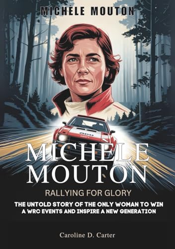 MICHÈLE MOUTON : Rallying to Glory: The Journey of the First Woman to Win WRC and Inspire a New Generation