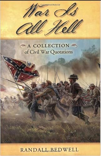 War Is All Hell: A Collection of Civil War Facts and Quotes