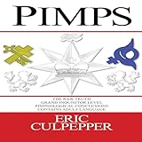 Pimps: The Raw Truth: Grand Inquisitor Level Pimpnological Conclusions: Zuhälter Die Rohe Wahrheit Englisch Version, Zuhälter Hörbuch, Sexarbeit, Proxénètes, Prostituée, Sex Worker Psyche Decoded