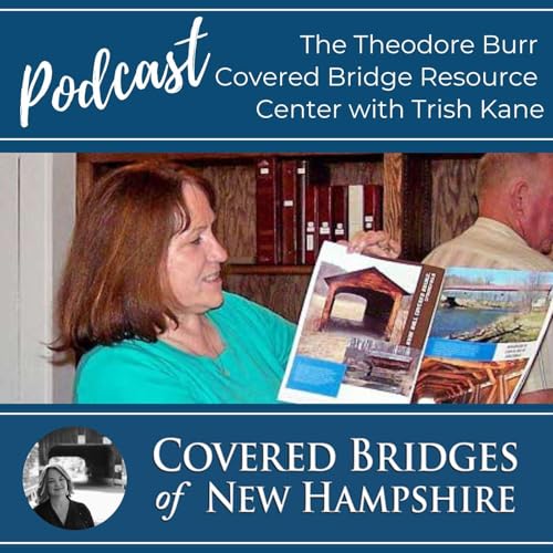 The Theodore Burr Covered Bridge Resource Center with Trish Kane