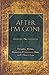 After I'm Gone: Thoughts, Wishes, Memories, and Secrets to Share with ThoseI Love