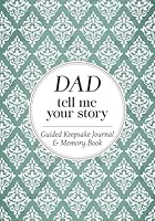 Dad Tell Me Your Story: A Father's Guided Keepsake Journal & Family Memory Book for Kids to Cherish! B0B1V98W2N Book Cover