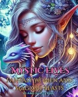 Mystic Elves – Fantasy Women and Magical Beasts: An Adult Fantasy Coloring Book with Grayscale Illustrations of Elves, Unicorns, Dragons, and More B0F3XSQV64 Book Cover