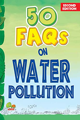 50 FAQs on Water Pollution: Know all about Water Pollution and do your bit to limit it.