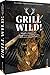 Grill Wild!: 60 kreative Rezepte mit Reh, Hirsch, Wildschwein & Wildgeflügel. Für Holzkohle-, Gasgrill & Smoker
