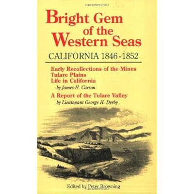 Bright Gem of the Western Seas: California, 1846-1852 : Early Recollections of the Mines, Tulare Plains, Life in California