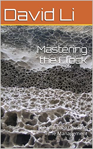 Mastering the Clock: The Ultimate Guide to Time Management (English Edition)