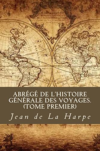 Abrégé de l'Histoire Générale des Voyages (Tome premier) (French Edition)