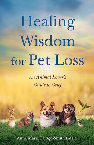 Healing Wisdom for Pet Loss: An Animal Lover's Guide to Grief