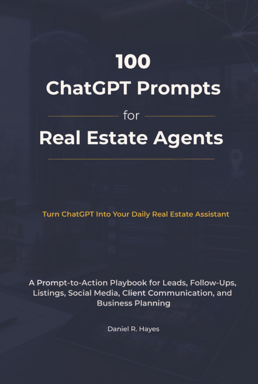 100 ChatGPT Prompts for Real Estate Agents: A Prompt-to-Action Playbook for Leads, Follow-Ups, Listings, Social Media, Client Communication and ... (AI Advantage for Real Estate Agents Series)