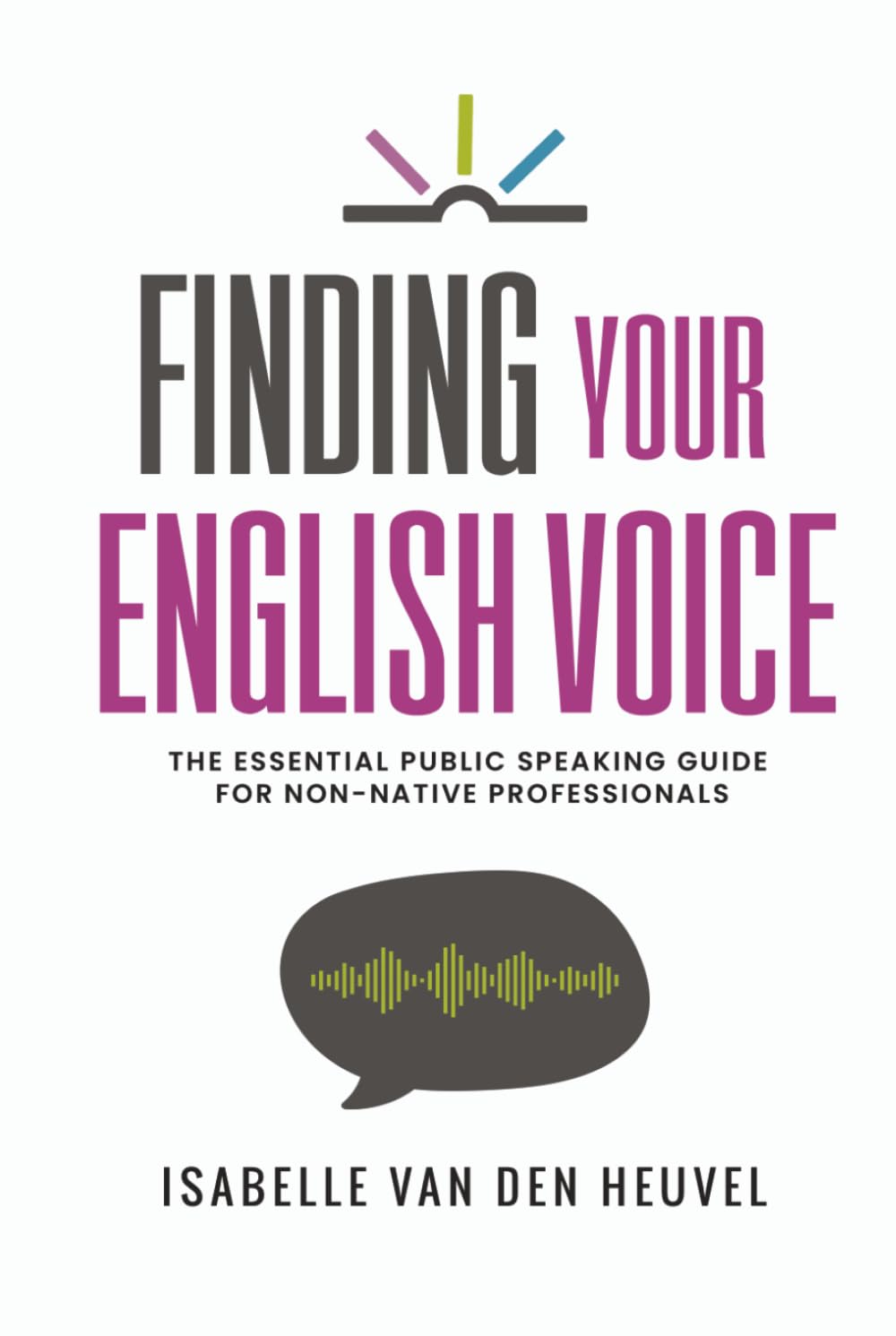 Finding Your English Voice: The Essential Public Speaking Guide for Non-Native Professionals