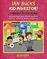 Ian Bucks Kid Investor! Creamed By Icecream-Intro Series To Global Investing 1517249570 Book Cover