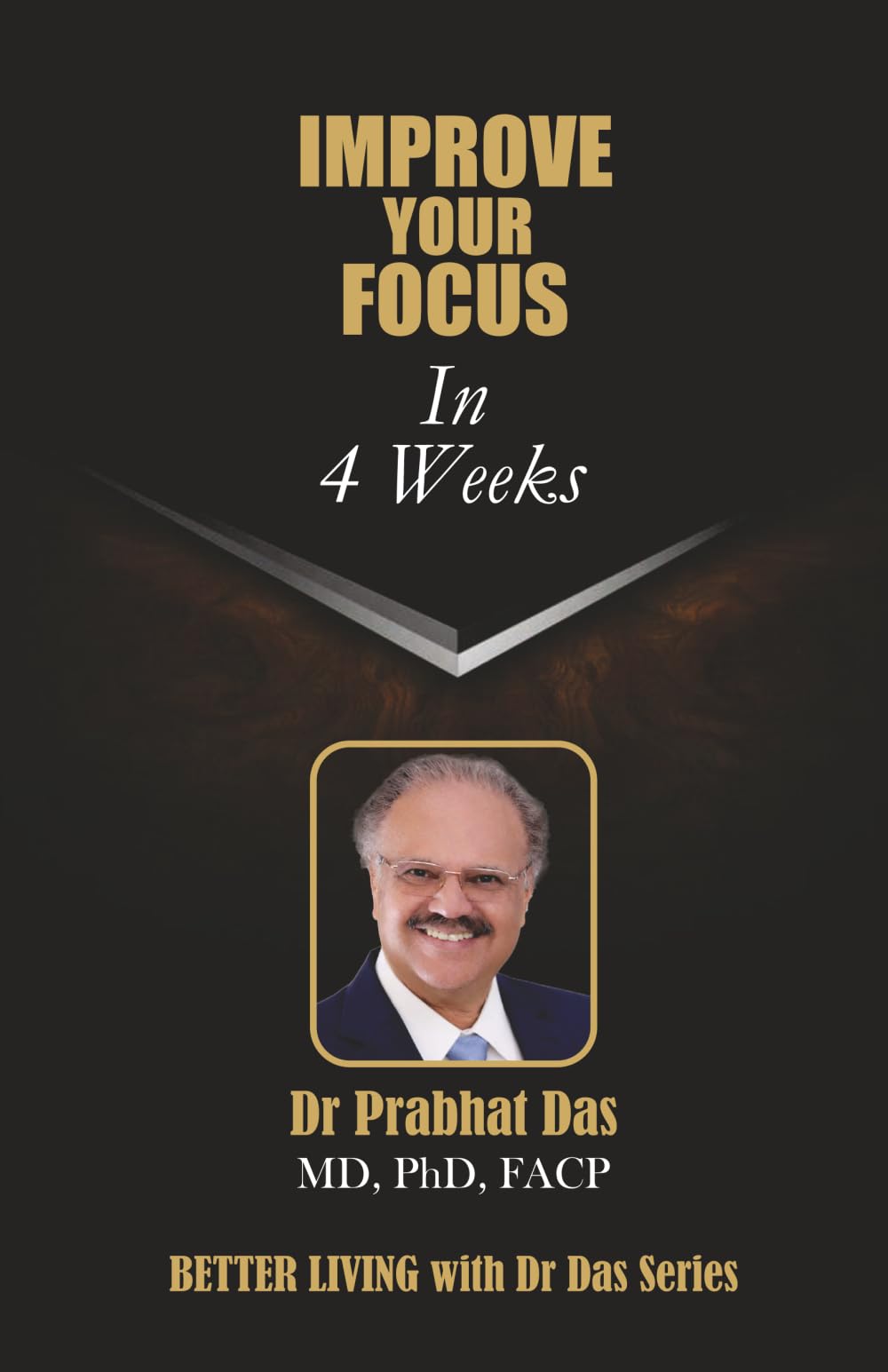 IMPROVE YOUR FOCUS IN 4 WEEKS (Better Living with Dr Das)